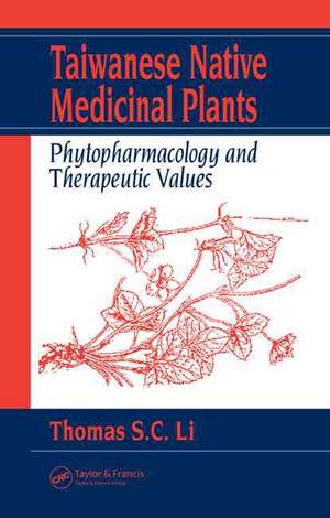 Taiwanese Native Medicinal Plants: Phytopharmacology and Therapeutic Values de Thomas S. C. Li