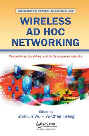 Wireless Ad Hoc Networking: Personal-Area, Local-Area, and the Sensory-Area Networks de Shih-Lin Wu