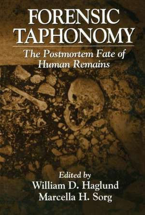 Forensic Taphonomy: The Postmortem Fate of Human Remains de Marcella H. Sorg