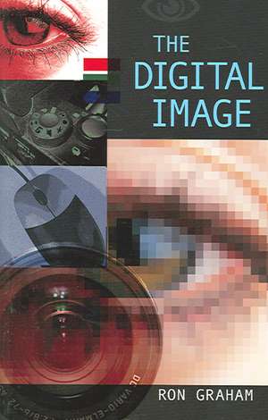 The Digital Image, Second Edition de Ron Graham