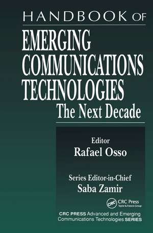 Handbook of Emerging Communications Technologies: The Next Decade de Rafael Osso