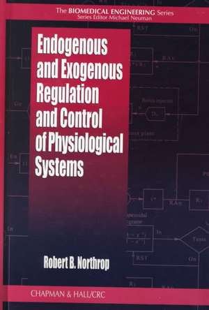 Endogenous and Exogenous Regulation and Control of Physiological Systems de Robert B. Northrop