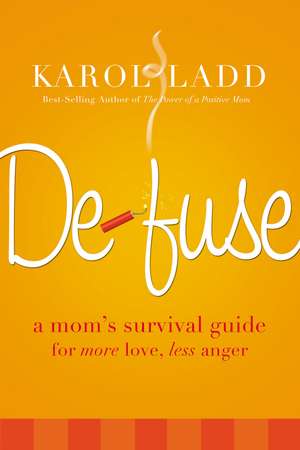 Defuse: A Mom's Survival Guide for More Love, Less Anger de Karol Ladd