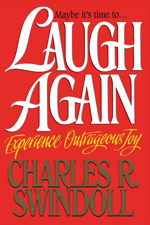 Laugh Again: Experience Outrageous Joy de Charles R. Swindoll