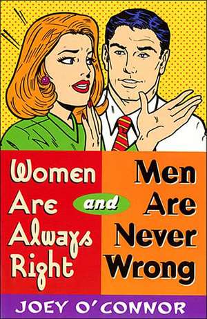 Women Are Always Right and Men Are Never Wrong de Joey O'Connor