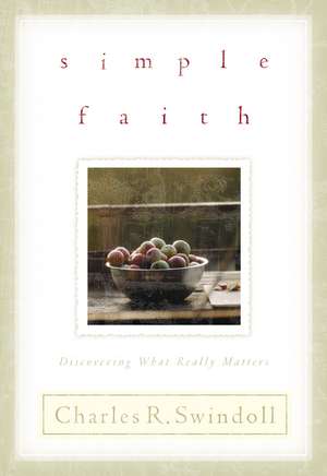 Simple Faith: Discovering What Really Matters de Charles R. Swindoll