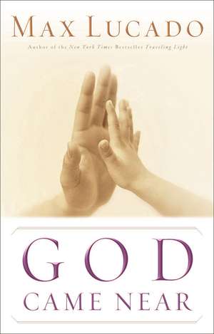 God Came Near de Max Lucado