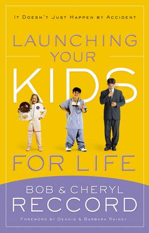 Launching Your Kids for Life: A Successful Journey to Adulthood Doesn't Just Happen by Accident de Bob Reccord