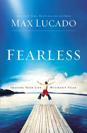 Fearless: Imagine Your Life Without Fear de Max Lucado