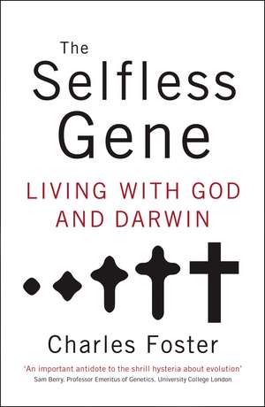 The Selfless Gene: Living with God and Darwin de Charles Foster