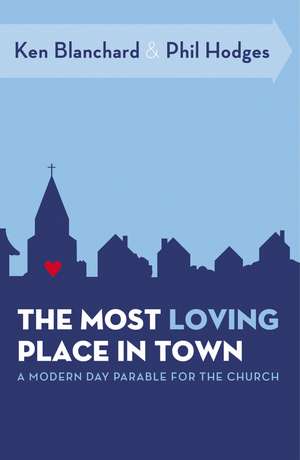 The Most Loving Place in Town: A Modern Day Parable for the Church de Ken Blanchard