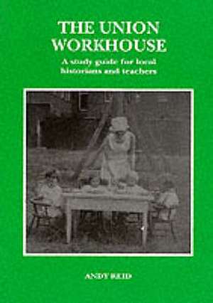 THE UNION WORKHOUSE: A STUDY GUIDE FOR TEACHERS AND LOCAL HISTORIANS de N. Trott