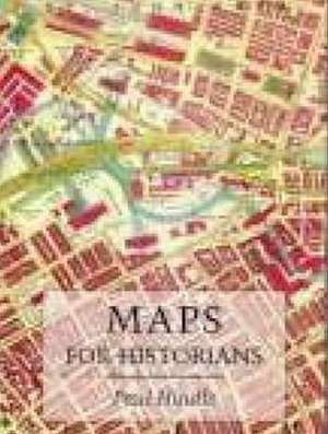 Maps for Historians: An Introduction for Family and Local Historians de Paul Hindle