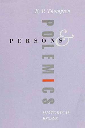 Thompson, E: Persons and Polemics de Edward Thompson