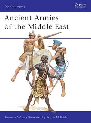 Ancient Armies of the Middle East de Terence Wise