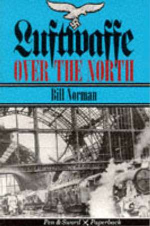 Luftwaffe Over the North: Episodes in an Air War, 1939-1943 de Bill Norman