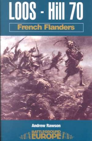 Loos - Hill 70: French Flanders de Andrew Rawson