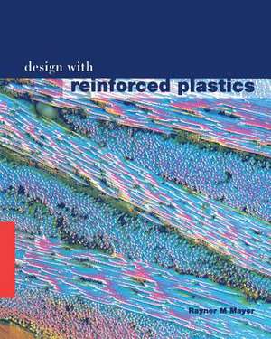 Design with Reinforced Plastics: A Guide for Engineers and Designers de R.M. Mayer