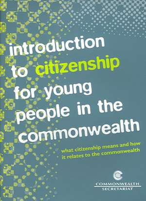 Introduction to Citizenship for Young People in the Commonwealth: What Citizenship Means and How It Relates to the Commonwealth de Hannif Vally