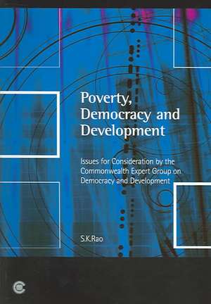 Poverty, Democracy and Development: Issues for Consideration by the Commonwealth Expert Group on Development and Democracy de S. K. Rao