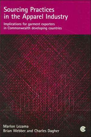 Sourcing Practices in the Apparel Industry: Implications for Garment Exporters in Commonwealth Developing Countries de Marlon Lezama