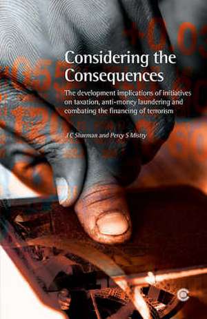 Considering the Consequences: The Developmental Implications of Initiatives on Taxation, Anti-Money Laundering and Combating the Financing of Terror de J. C. Sharman