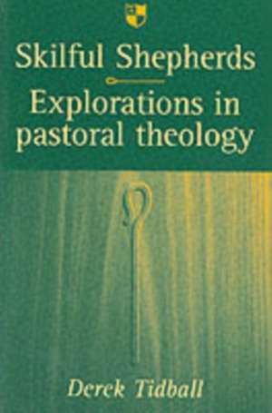 Skilful shepherds – Explorations In Pastoral Theology de Derek Tidball