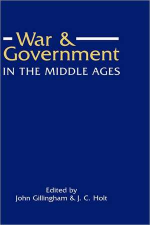 War and Government in the Middle Ages – Essays in honour of J.O. Prestwich de John Gillingham