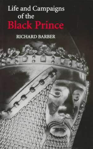 The Life and Campaigns of the Black Prince – from contemporary letters, diaries and chronicles, including Chandos Herald`s Life of the Black Princ de Richard Barber