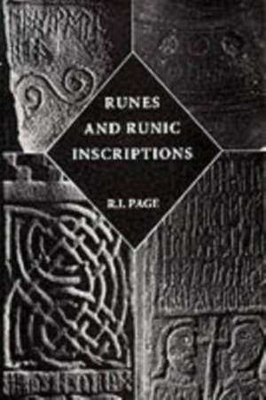 Runes and Runic Inscriptions – Collected Essays on Anglo–Saxon and Viking Runes de R. I. Page