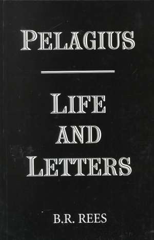 Pelagius – Life and Letters de B.r. Rees