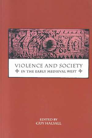 Violence and Society in the Early Medieval West de Guy Halsall