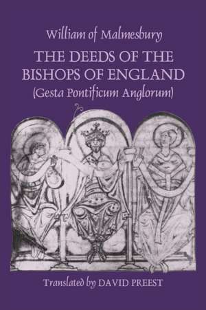 The Deeds of the Bishops of England ^Gesta Pontificum Anglorum] by William of Malmesbury de William Of Malmesbury