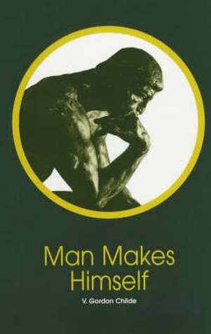 Childe, V: Man Makes Himself de V. Gordon Childe