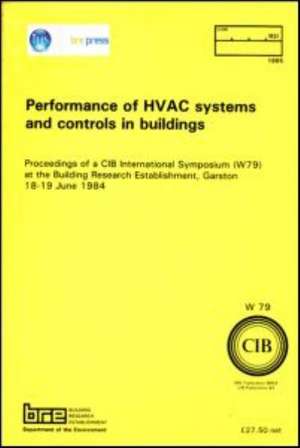 Performance of HVAC Systems and Controls in Buildings: Proceedings of a Cib International Symposium (W79) at the Building Research Establishment, Gars de Building Research Establishment