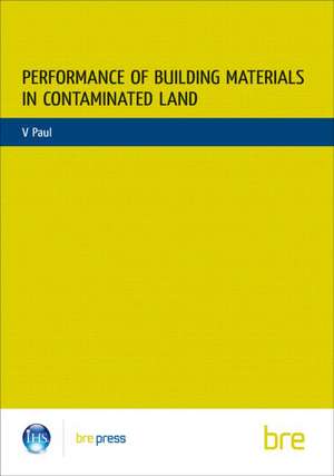 Performance of Building Materials on Contaminated Land: (Br 255) de V. Paul