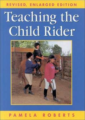 Teaching the Child Rider de Pamela Roberts