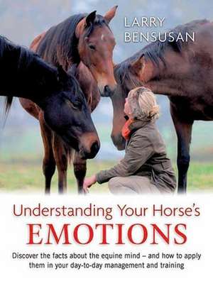 Understanding Your Horse's Emotions de Larry Bensusan