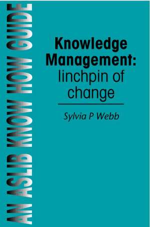 Knowledge Management: Linchpin of Change de Sylvia P Webb