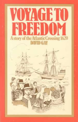 Voyage to Freedom: A Story of the Atlantic Crossing, 1620 de David Gay