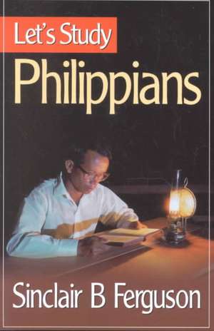 Let's Study Philippians de Sinclair B. Ferguson