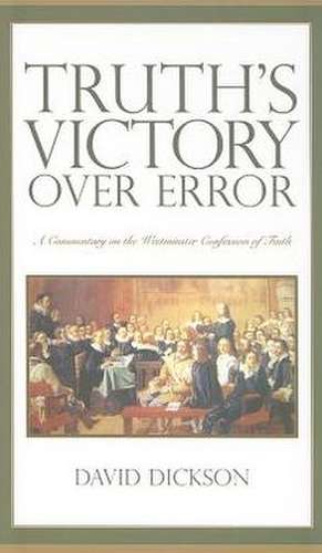 Truth's Victory Over Error: A Commentary on the Westminster Confession of Faith de David Dickson