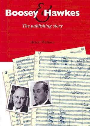 Boosey and Hawkes: The Publishing Story de Professor Wallace, Helen