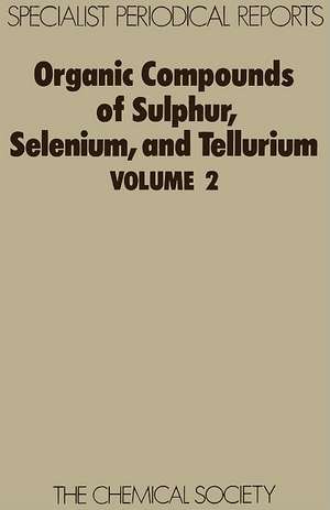 Organic Compounds of Sulphur, Selenium and Tellurium: Volume 2 de Royal Society of Chemistry