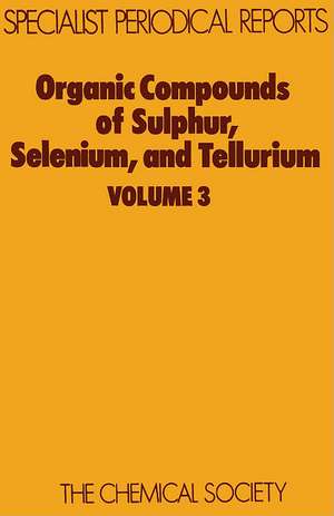 Organic Compounds of Sulphur, Selenium and Tellurium: Volume 3 de Royal Society of Chemistry