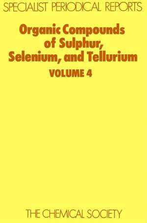 Organic Compounds of Sulphur, Selenium and Tellurium: Volume 4 de Royal Society of Chemistry