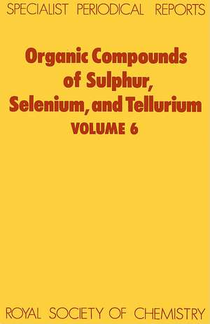 Organic Compounds of Sulphur, Selenium and Tellurium: Volume 6 de Royal Society of Chemistry