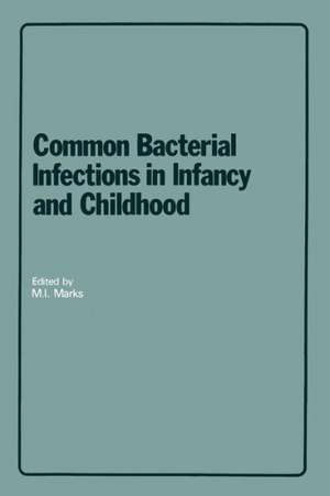 Common Bacterial Infections in Infancy and Childhood: Diagnosis and Treatment de M.I. Marks