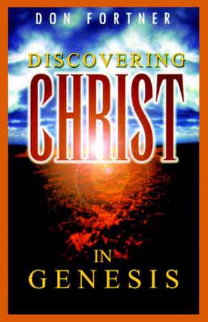 Discovering Christ in Genesis de Donald S Fortner