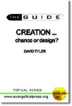 Creation: Chance or Design? de David Tyler